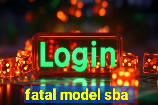 fatal model sba